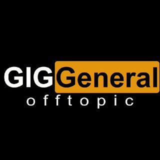 GIG GENERAL - OFFTOPIC