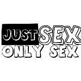 JUST SEX ONLY SEX