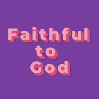 FAITHFUL TO GOD