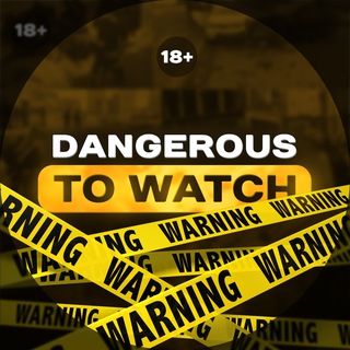 DANGEROUS TO WATCH