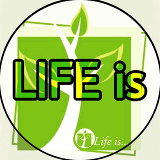 LIFE IS