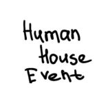 HUMAN HOUSE EVENT