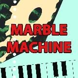 MARBLE MACHINE