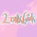 2 TALK GIRLS