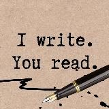 I WRITE. YOU READ.