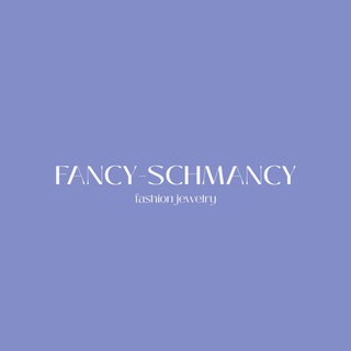 FANCY- SCHMANCY
