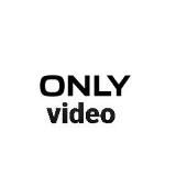 ONLY VIDEO