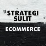 STRATEGI SULIT ECOMMERCE!