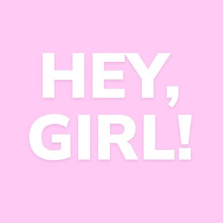 HEY , GIRL !