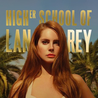 HIGH(ER) SCHOOL OF LANA DEL REY