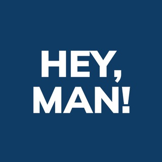 HEY , MAN !