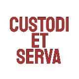 CUSTODI ET SERVA