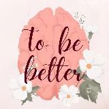 TO BE BETTER. ПСИХОЛОГИЯ И САМОРАЗВИТИЕ